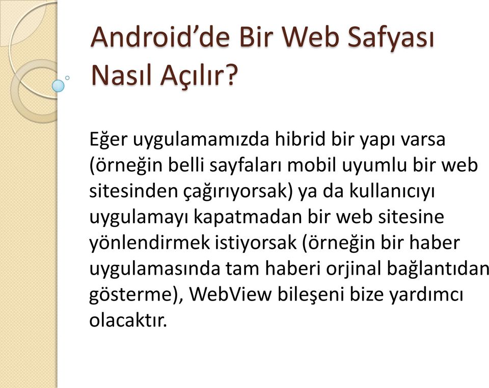 sitesinden çağırıyorsak) ya da kullanıcıyı uygulamayı kapatmadan bir web sitesine