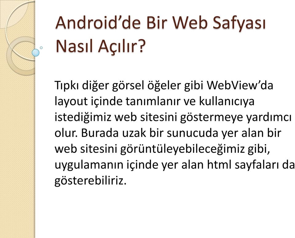 kullanıcıya istediğimiz web sitesini göstermeye yardımcı olur.