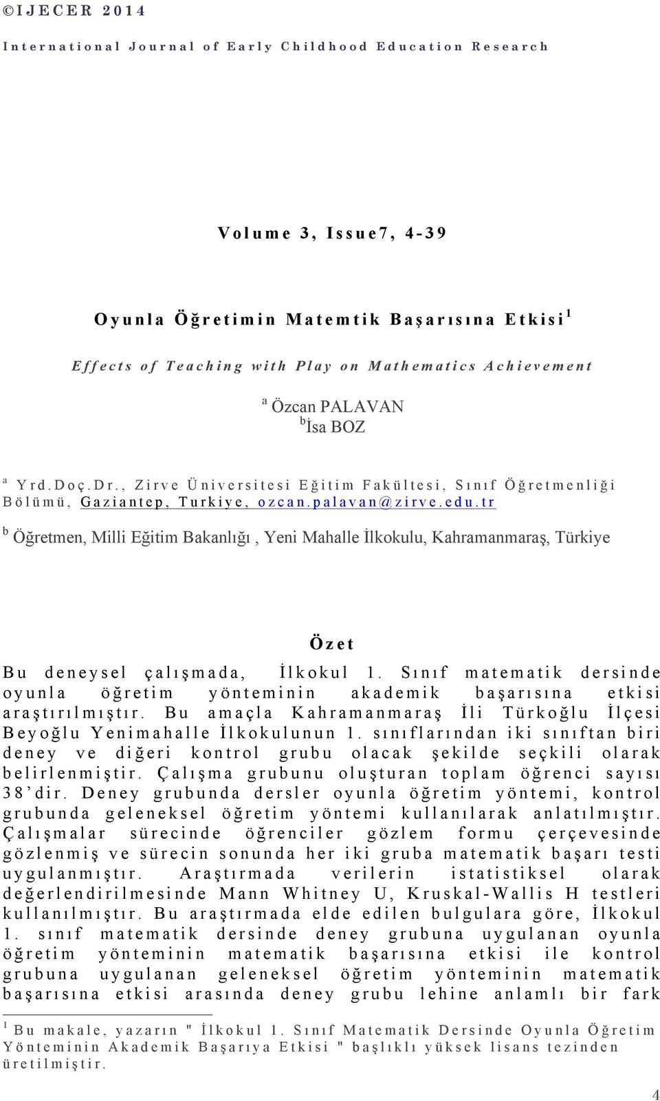 tr b Öğretmen, Milli Eğitim Bakanlığı, Yeni Mahalle İlkokulu, Kahramanmaraş, Türkiye Özet Bu deneysel çalışmada, İlkokul 1.