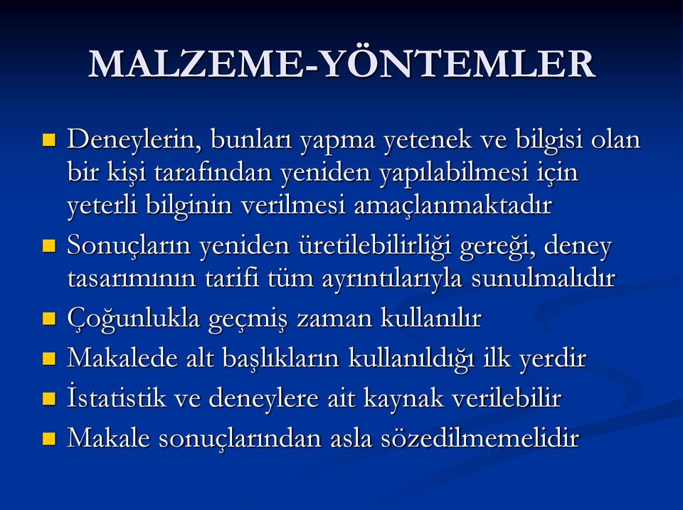 deney tasarımının tarifi tüm ayrıntılarıyla sunulmalıdır Çoğunlukla geçmiş zaman kullanılır Makalede alt