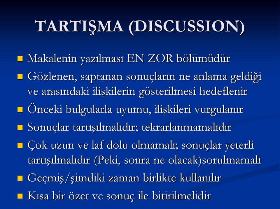 tartışılmalıdır; tekrarlanmamalıdır Çok uzun ve laf dolu olmamalı; sonuçlar yeterli tartışılmalıdır (Peki,