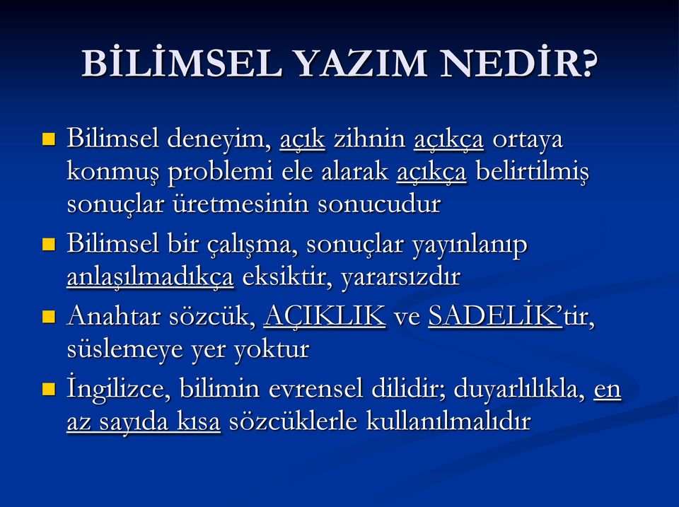 sonuçlar üretmesinin sonucudur Bilimsel bir çalışma, sonuçlar yayınlanıp anlaşılmadıkça