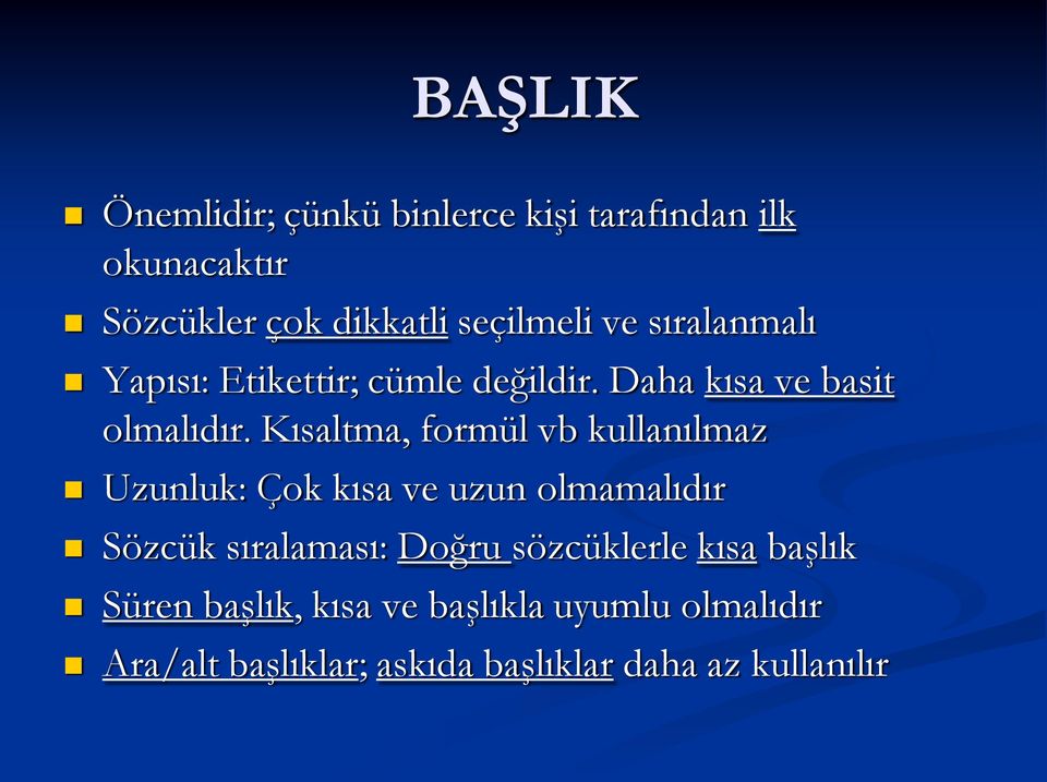 Kısaltma, formül vb kullanılmaz Uzunluk: Çok kısa ve uzun olmamalıdır Sözcük sıralaması: Doğru