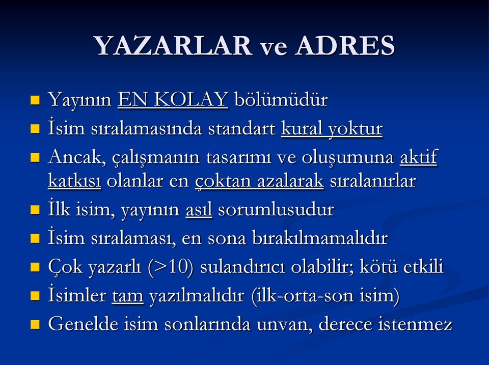 yayının asıl sorumlusudur İsim sıralaması, en sona bırakılmamalıdır Çok yazarlı (>10) sulandırıcı