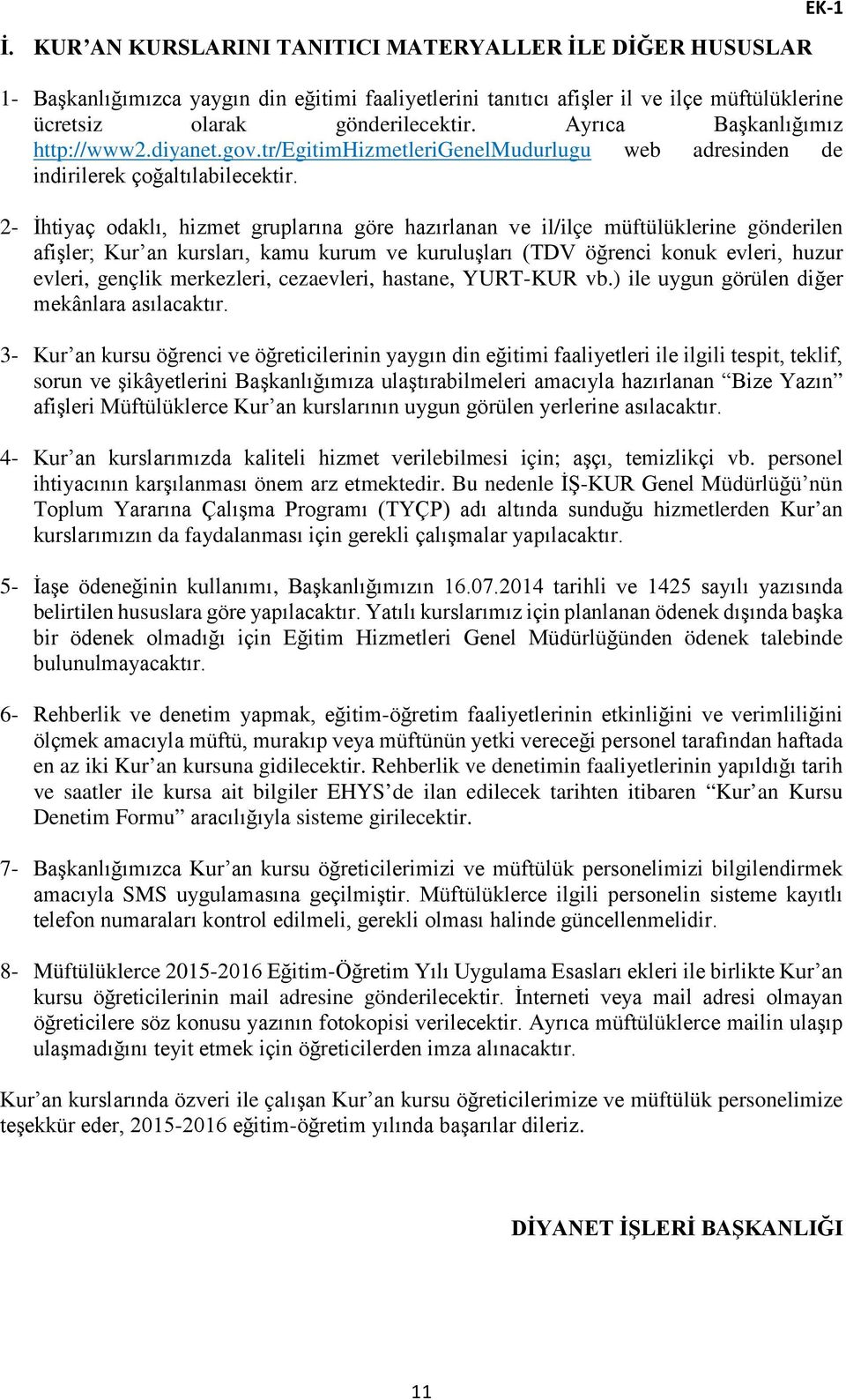 2- İhtiyaç odaklı, hizmet gruplarına göre hazırlanan ve il/ilçe müftülüklerine gönderilen afişler; Kur an kursları, kamu kurum ve kuruluşları (TDV öğrenci konuk evleri, huzur evleri, gençlik