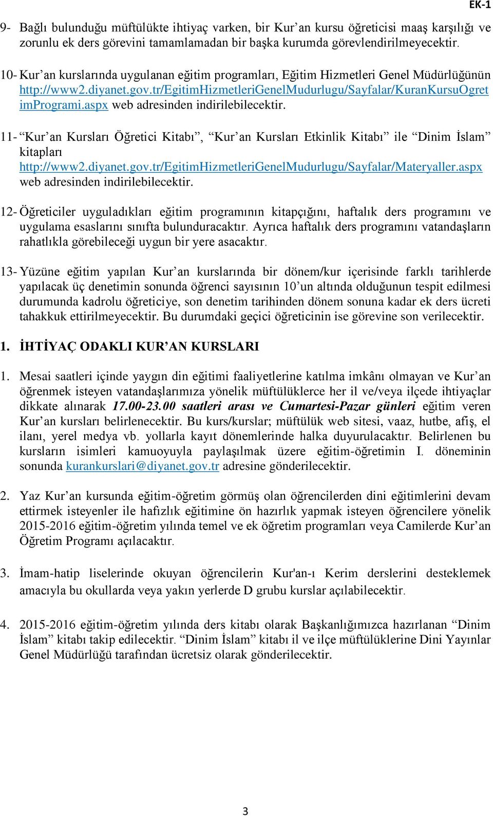 aspx web adresinden indirilebilecektir. 11- Kur an Kursları Öğretici Kitabı, Kur an Kursları Etkinlik Kitabı ile Dinim İslam kitapları http://www2.diyanet.gov.