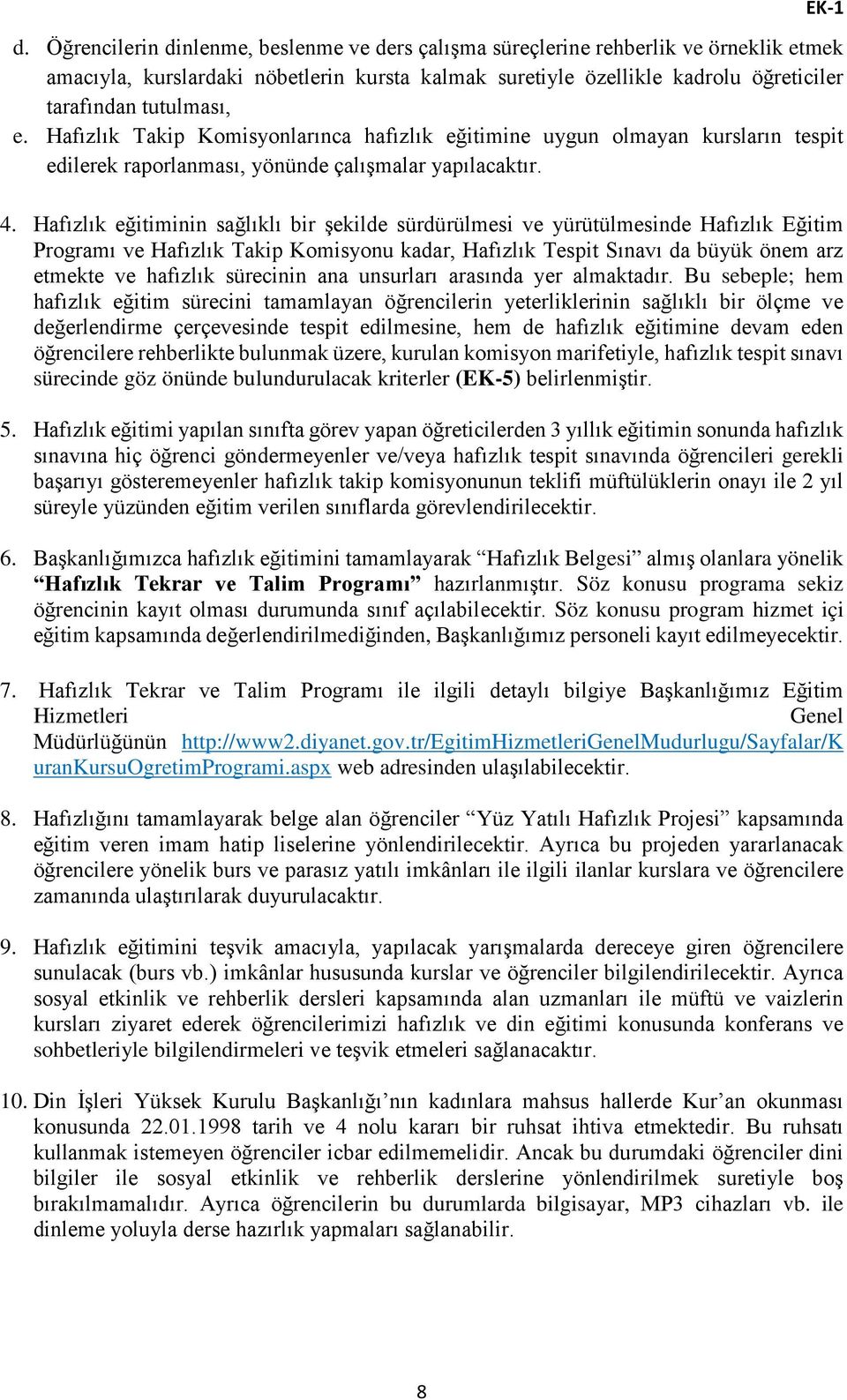 Hafızlık eğitiminin sağlıklı bir şekilde sürdürülmesi ve yürütülmesinde Hafızlık Eğitim Programı ve Hafızlık Takip Komisyonu kadar, Hafızlık Tespit Sınavı da büyük önem arz etmekte ve hafızlık