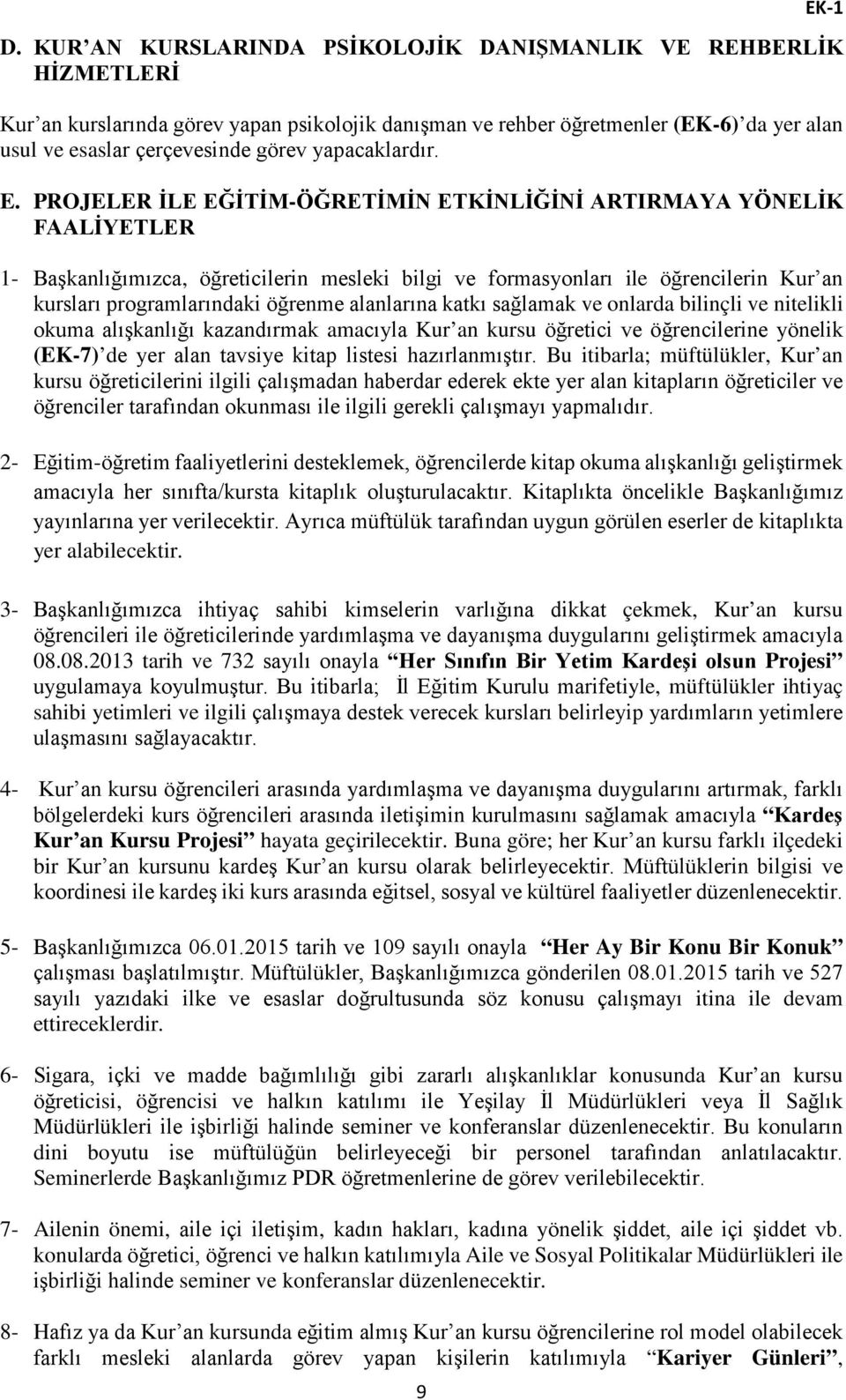 PROJELER İLE EĞİTİM-ÖĞRETİMİN ETKİNLİĞİNİ ARTIRMAYA YÖNELİK FAALİYETLER EK-1 1- Başkanlığımızca, öğreticilerin mesleki bilgi ve formasyonları ile öğrencilerin Kur an kursları programlarındaki öğrenme