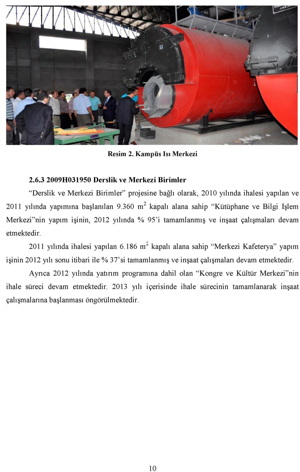 360 m kapalı alana sahip "Kütüphane ve Bilgi İşlem Merkezi"nin yapım işinin, 2012 yılında % 95'i tamamlanmış ve inşaat çalışmaları devam etmektedir. 2011 yılında ihalesi yapılan 6.