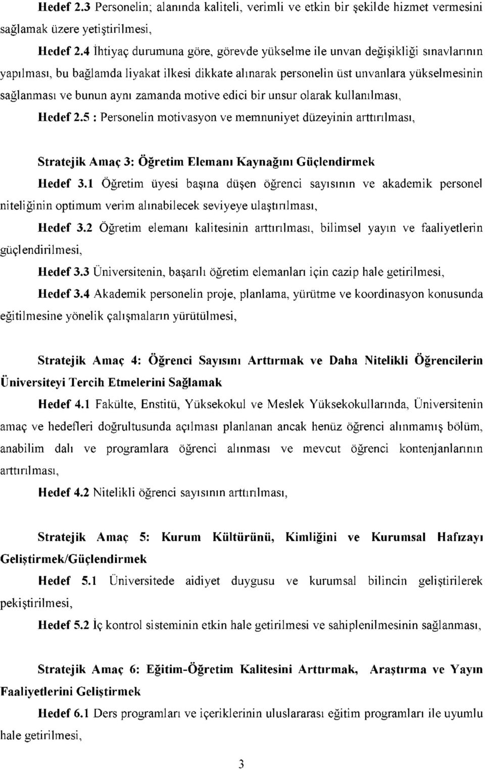 zamanda motive edici bir unsur olarak kullanılması, Hedef 2.5 : Personelin motivasyon ve memnuniyet düzeyinin arttırılması, Stratejik Amaç 3: Öğretim Elemanı Kaynağını Güçlendirmek Hedef 3.