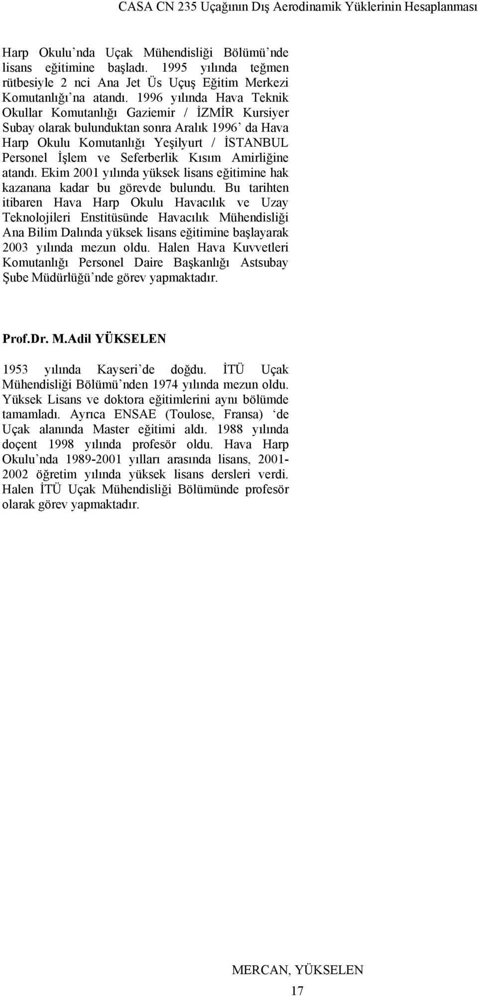 Amirliğine atandı. Ekim 2 yılında yüksek lisans eğitimine hak kazanana kadar bu görevde bulundu.