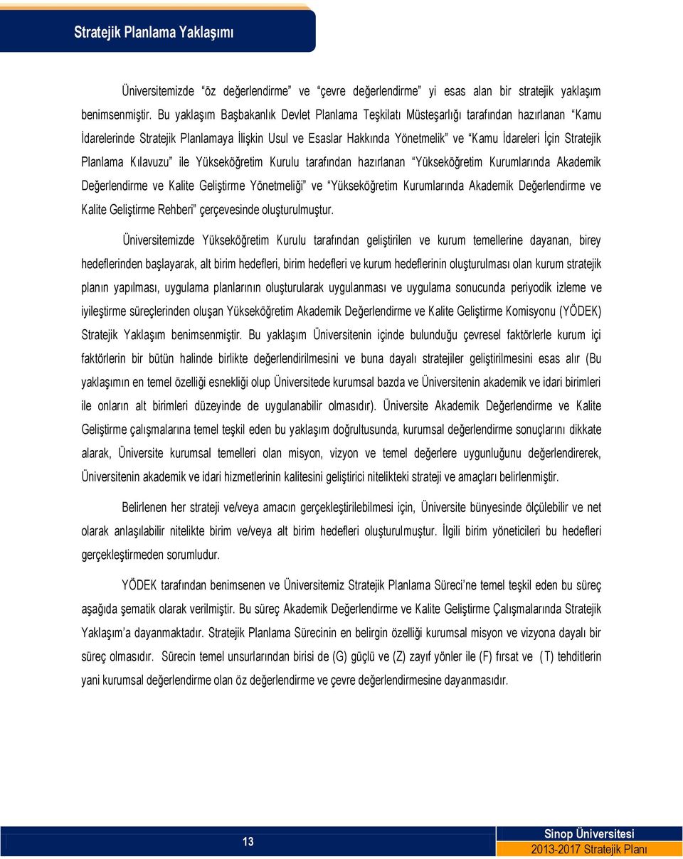 Stratejik Planlama Kılavuzu ile Yükseköğretim Kurulu tarafından hazırlanan Yükseköğretim Kurumlarında Akademik Değerlendirme ve Kalite Geliştirme Yönetmeliği ve Yükseköğretim Kurumlarında Akademik