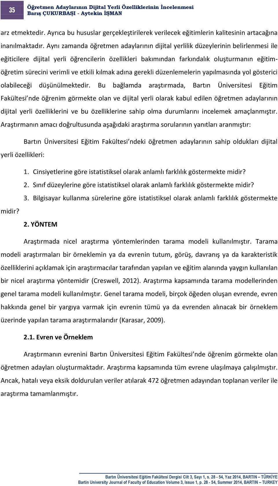 ve etkili kılmak adına gerekli düzenlemelerin yapılmasında yol gösterici olabileceği düşünülmektedir.