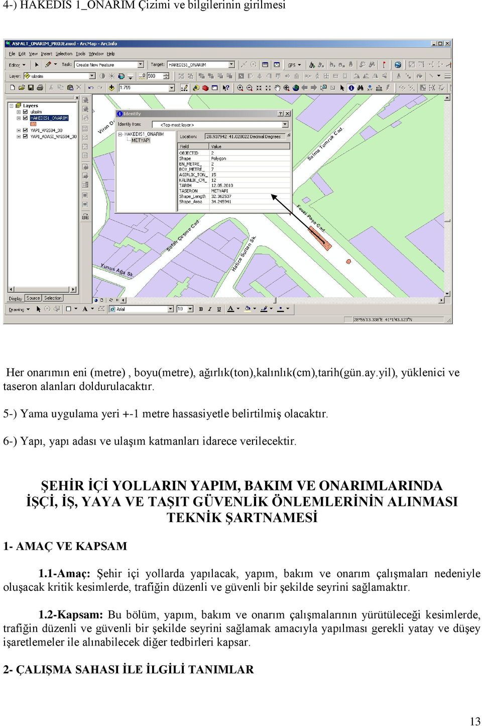 ŞEHİR İÇİ YOLLARIN YAPIM, BAKIM VE ONARIMLARINDA İŞÇİ, İŞ, YAYA VE TAŞIT GÜVENLİK ÖNLEMLERİNİN ALINMASI TEKNİK ŞARTNAMESİ 1- AMAÇ VE KAPSAM 1.