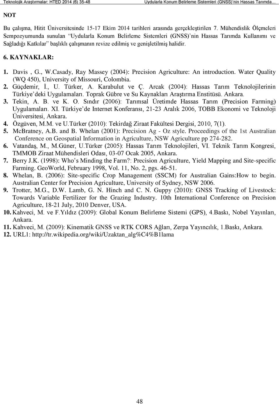 6. KAYNAKLAR: 1. Davis, G., W.Casady, Ray Massey (2004): Precision Agriculture: An introduction. Water Quality (WQ 450), University of Missouri, Colombia. 2. Güçdemir, İ., U. Türker, A.