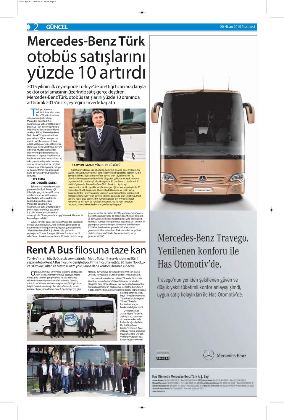 Mercedes-Benz Türk, otobüs satışlarını yüzde 10 oranında arttırarak 2015 in ilk çeyreğini zirvede kapattı Türkiye otomotiv sektörünü ve Mercedes- Benz Türk ün ticari araç satışlarını değerlendiren