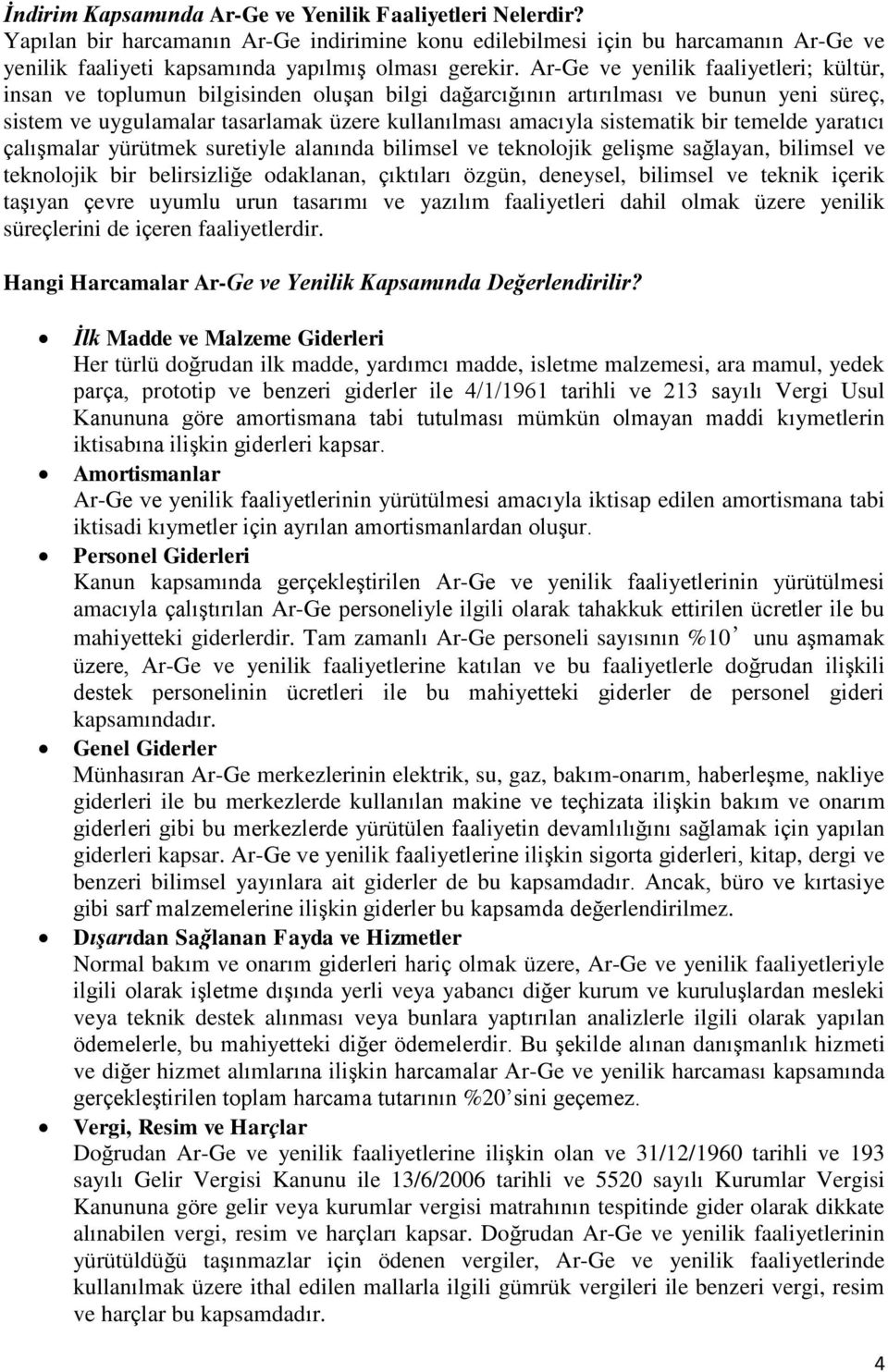 bir temelde yaratıcı çalışmalar yürütmek suretiyle alanında bilimsel ve teknolojik gelişme sağlayan, bilimsel ve teknolojik bir belirsizliğe odaklanan, çıktıları özgün, deneysel, bilimsel ve teknik