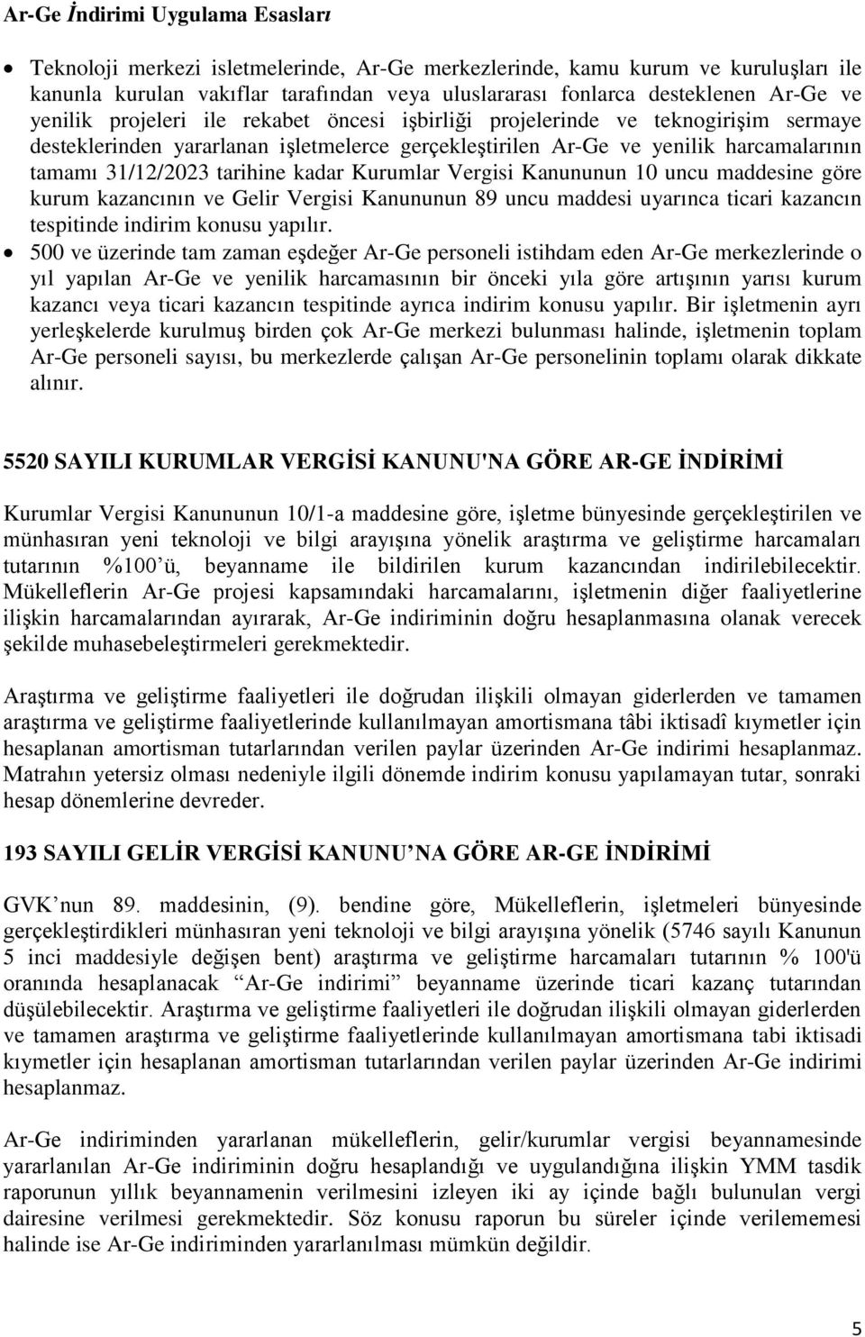 tarihine kadar Kurumlar Vergisi Kanununun 10 uncu maddesine göre kurum kazancının ve Gelir Vergisi Kanununun 89 uncu maddesi uyarınca ticari kazancın tespitinde indirim konusu yapılır.