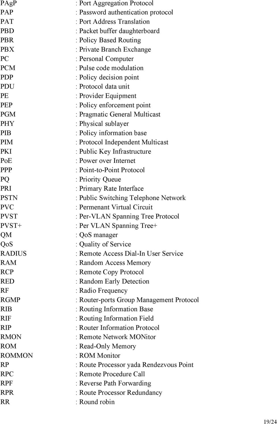 modulation : Policy decision point : Protocol data unit : Provider Equipment : Policy enforcement point : Pragmatic General Multicast : Physical sublayer : Policy information base : Protocol