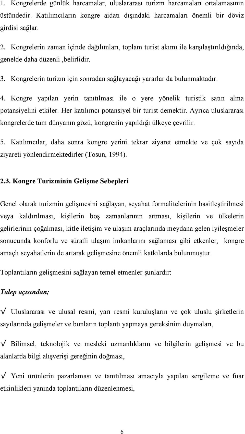 . Kongre yapılan yerin tanıtılması ile o yere yönelik turistik satın alma potansiyelini etkiler. Her katılımcı potansiyel bir turist demektir.