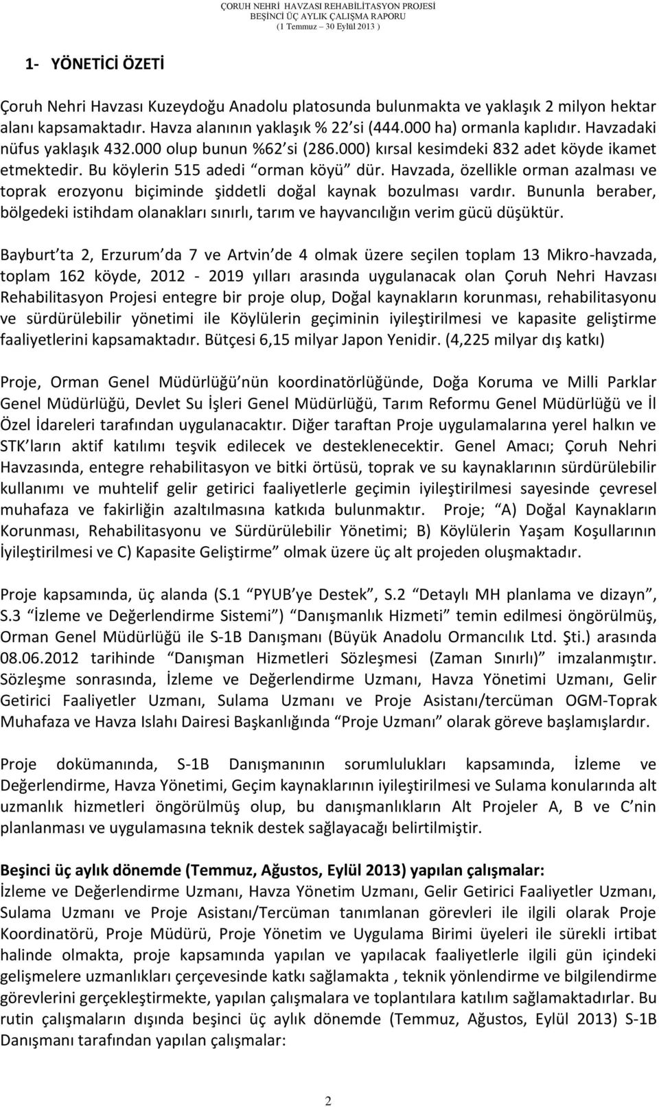 Havzada, özellikle orman azalması ve toprak erozyonu biçiminde şiddetli doğal kaynak bozulması vardır.