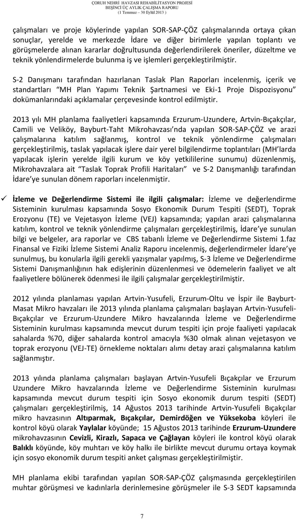 S-2 Danışmanı tarafından hazırlanan Taslak Plan Raporları incelenmiş, içerik ve standartları MH Plan Yapımı Teknik Şartnamesi ve Eki-1 Proje Dispozisyonu dokümanlarındaki açıklamalar çerçevesinde