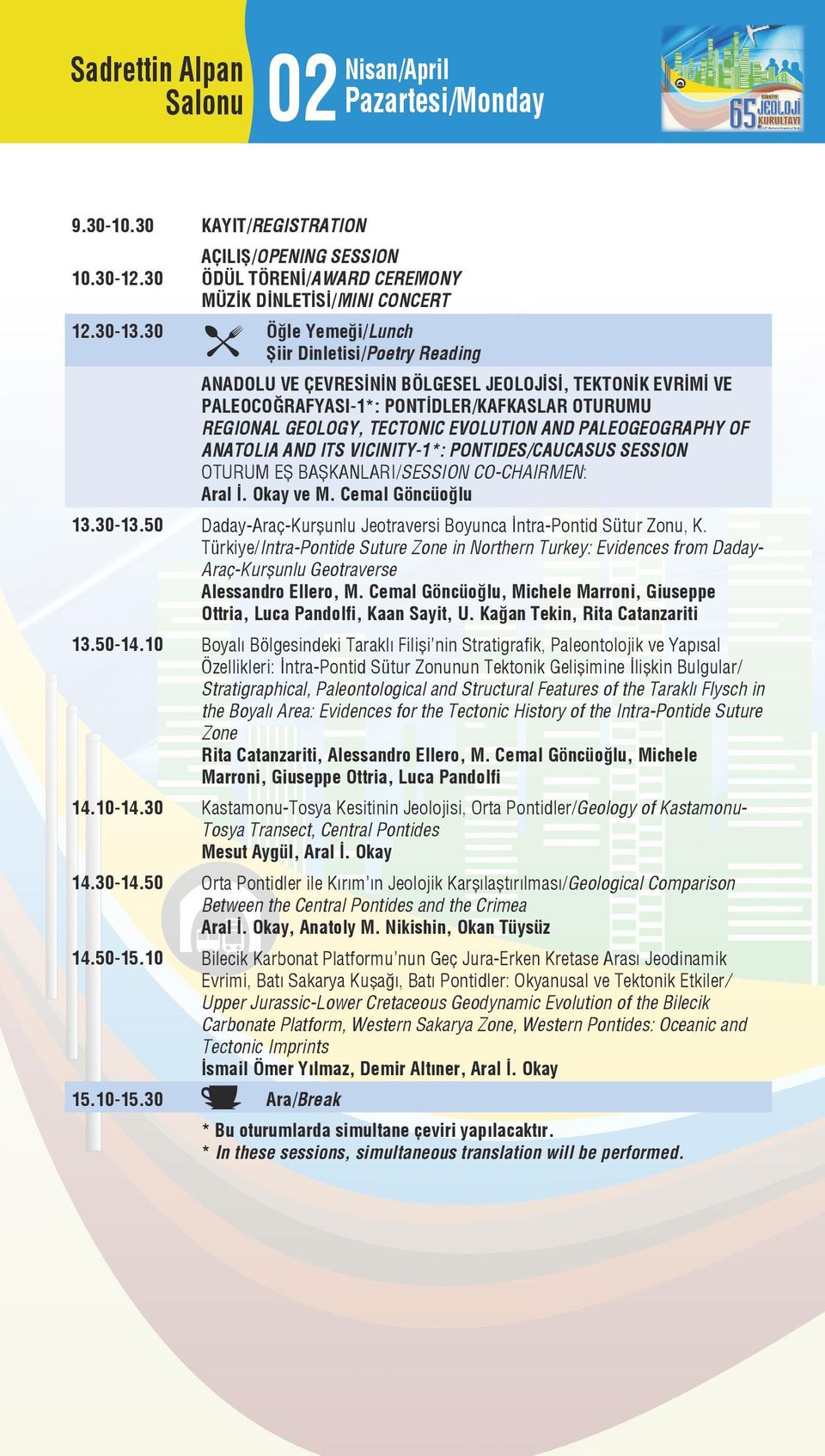 AND PALEOGEOGRAPHY OF ANATOLIA AND ITS VICINITY-1*: PONTIDES/CAUCASUS SESSION Aral İ. Okay ve M. Cemal Göncüoğlu 13.30-13.50 Daday-Araç-Kurşunlu Jeotraversi Boyunca İntra-Pontid Sütur Zonu, K.