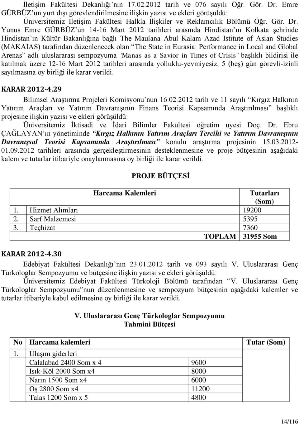 Yunus Emre GÜRBÜZ ün 14-16 Mart 2012 tarihleri arasında Hindistan ın Kolkata şehrinde Hindistan ın Kültür Bakanlığına bağlı The Maulana Abul Kalam Azad Istitute of Asian Studies (MAKAIAS) tarafından