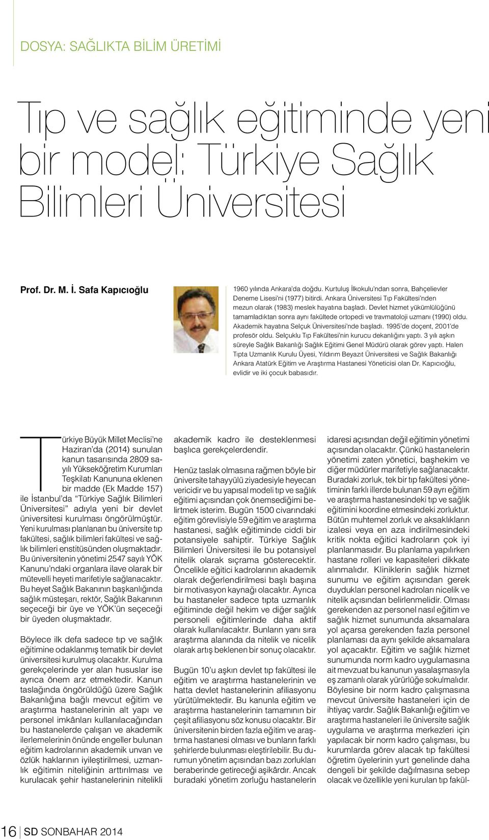 Devlet hizmet yükümlülüğünü tamamladıktan sonra aynı fakültede ortopedi ve travmatoloji uzmanı (1990) oldu. Akademik hayatına Selçuk Üniversitesi nde başladı. 1995 de doçent, 2001 de profesör oldu.