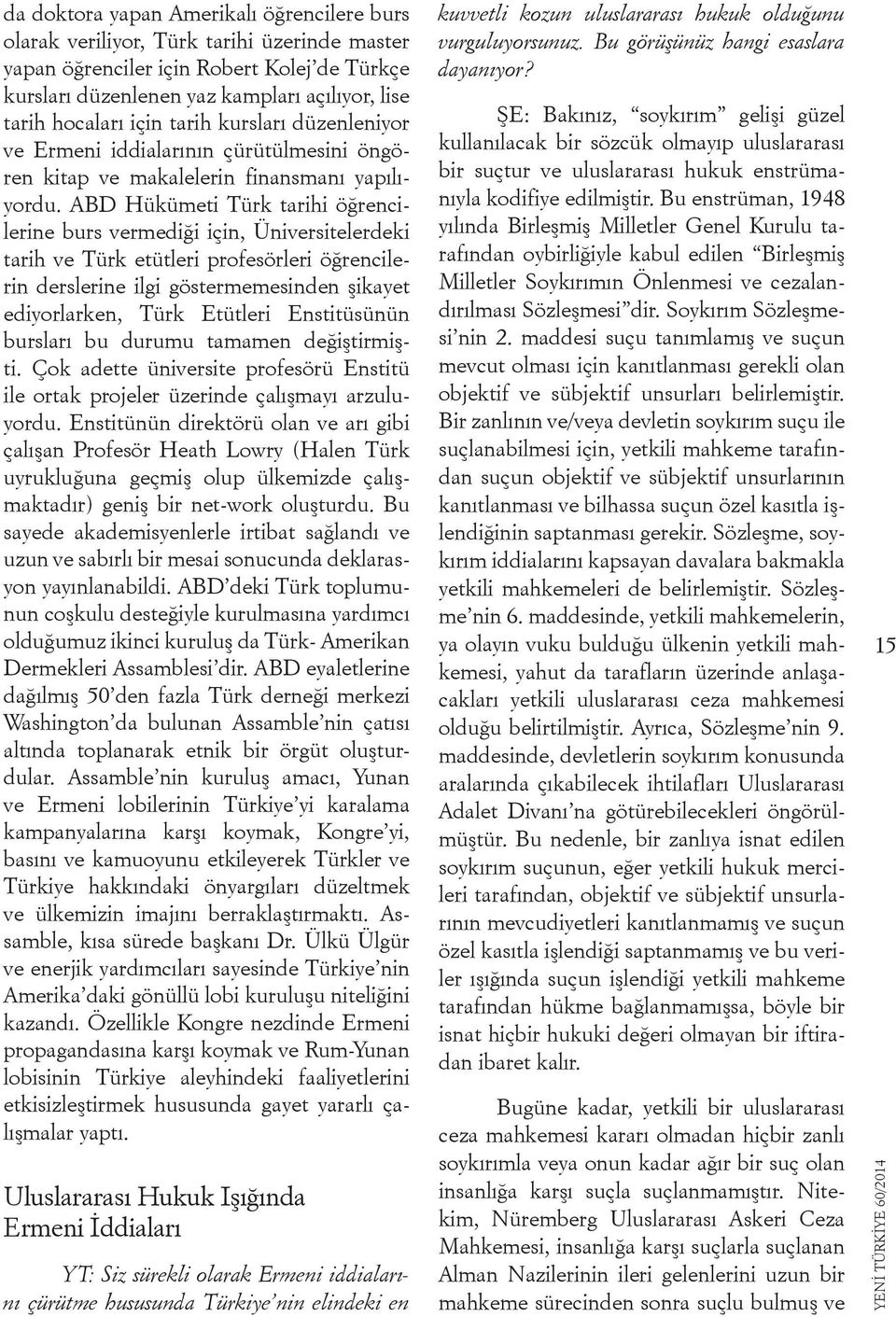 ABD Hükümeti Türk tarihi öğrencilerine burs vermediği için, Üniversitelerdeki tarih ve Türk etütleri profesörleri öğrencilerin derslerine ilgi göstermemesinden şikayet ediyorlarken, Türk Etütleri