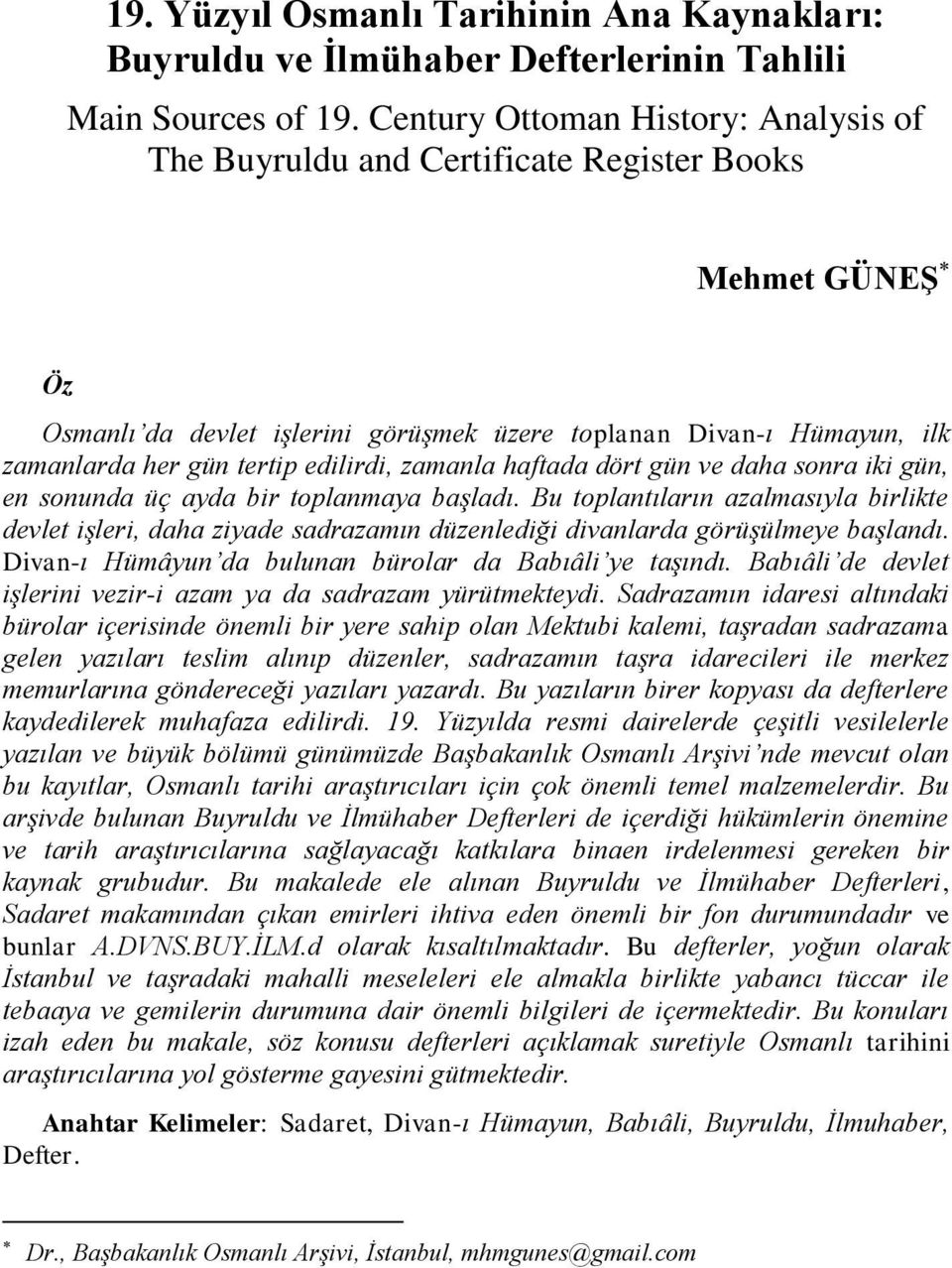 edilirdi, zamanla haftada dört gün ve daha sonra iki gün, en sonunda üç ayda bir toplanmaya başladı.