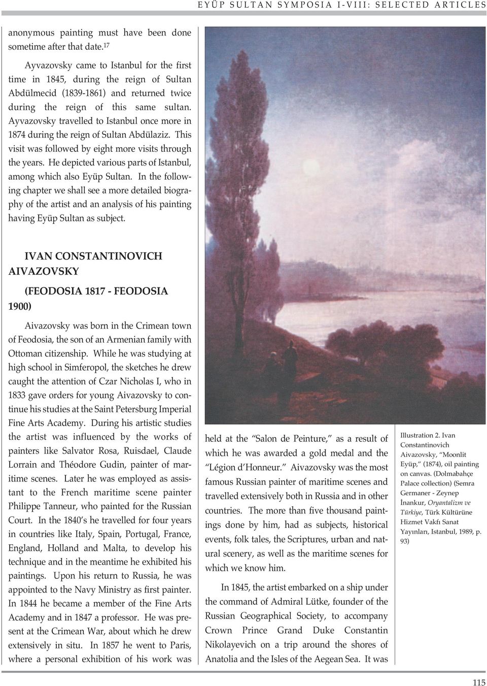 Ayvazovsky travelled to Istanbul once more in 1874 during the reign of Sultan Abdülaziz. This visit was followed by eight more visits through the years.