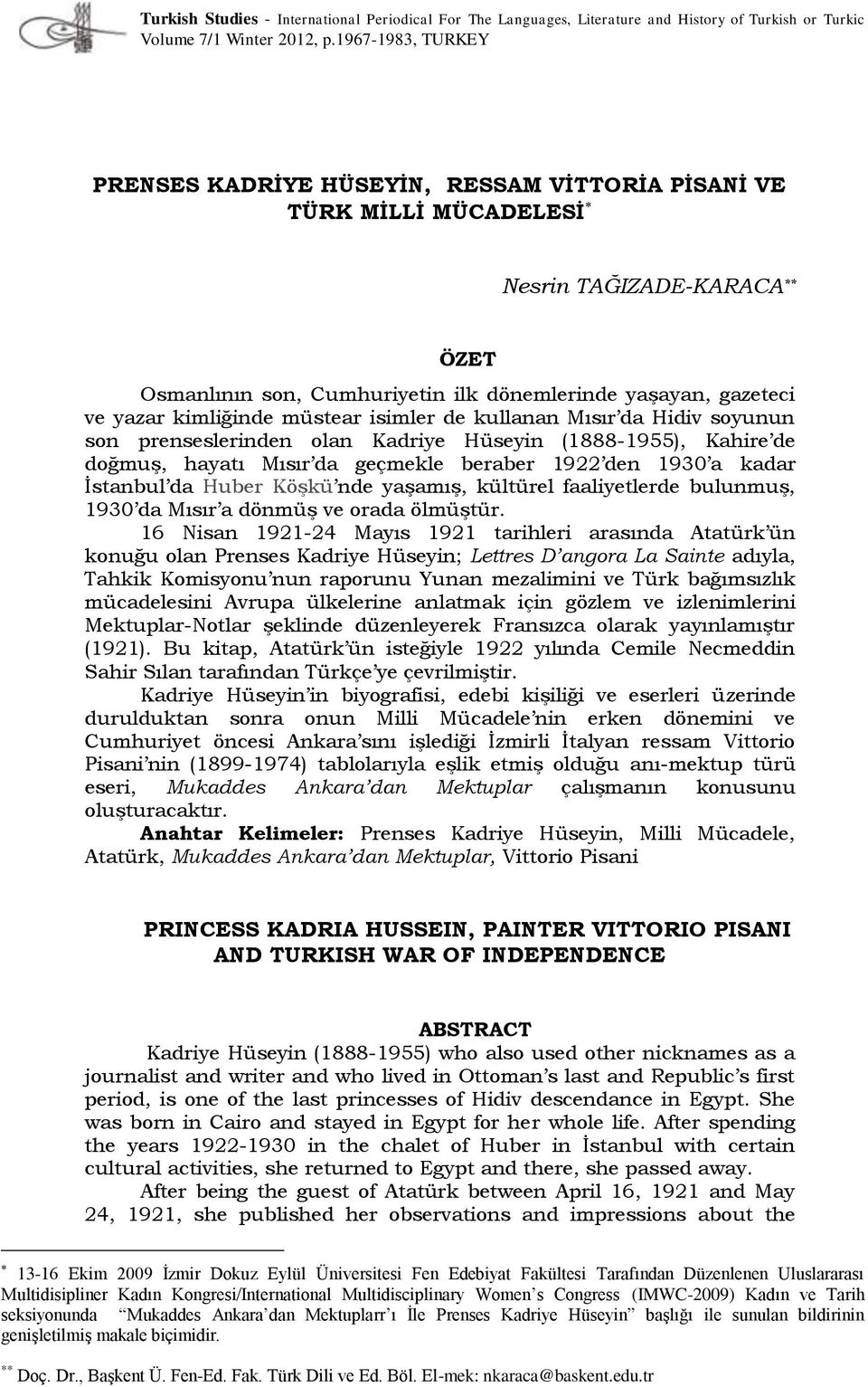 kimliğinde müstear isimler de kullanan Mısır da Hidiv soyunun son prenseslerinden olan Kadriye Hüseyin (1888-1955), Kahire de doğmuş, hayatı Mısır da geçmekle beraber 1922 den 1930 a kadar İstanbul