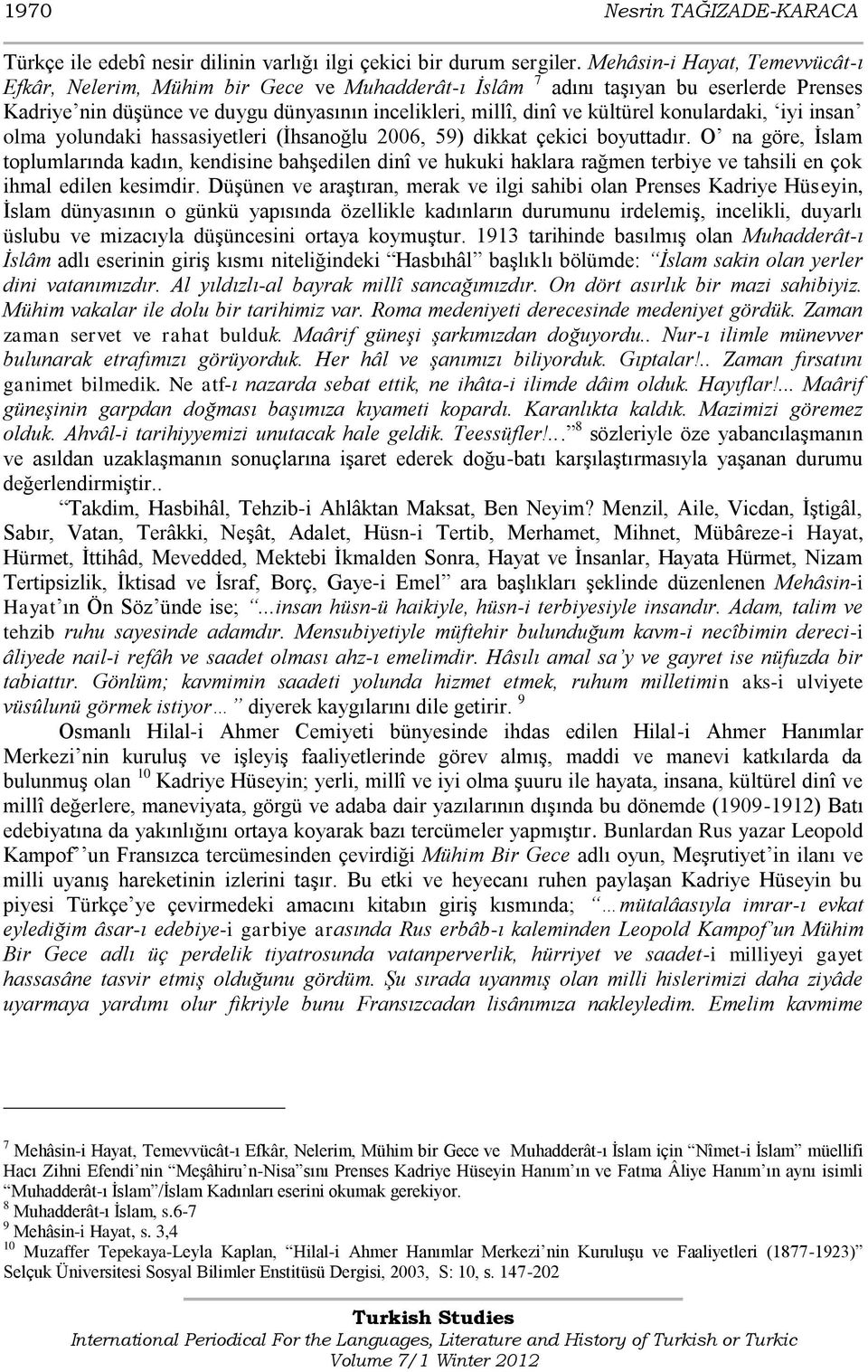 konulardaki, iyi insan olma yolundaki hassasiyetleri (Ġhsanoğlu 2006, 59) dikkat çekici boyuttadır.