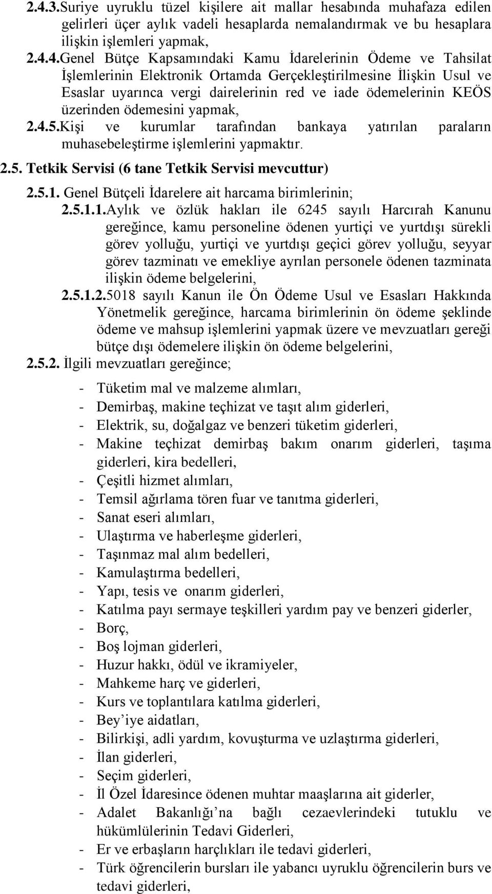 2.4.5.Kişi ve kurumlar tarafından bankaya yatırılan paraların muhasebeleştirme işlemlerini yapmaktır. 2.5. Tetkik Servisi (6 tane Tetkik Servisi mevcuttur) 2.5.1.