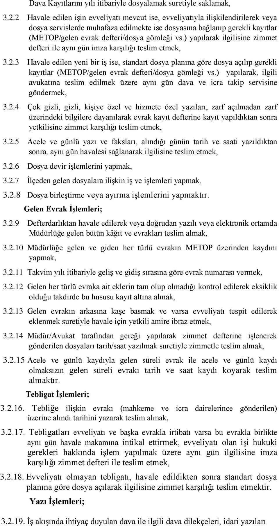 vs.) yapılarak ilgilisine zimmet defteri ile aynı gün imza karşılığı teslim etmek, 3.2.