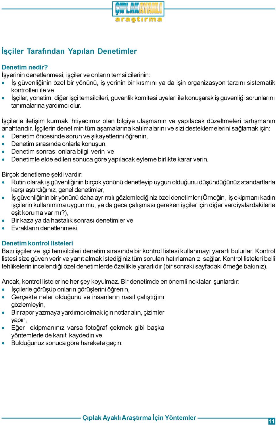 diðer iþçi temsilcileri, güvenlik komitesi üyeleri ile konuþarak iþ güvenliði sorunlarýný tanýmalarýna yardýmcý olur.