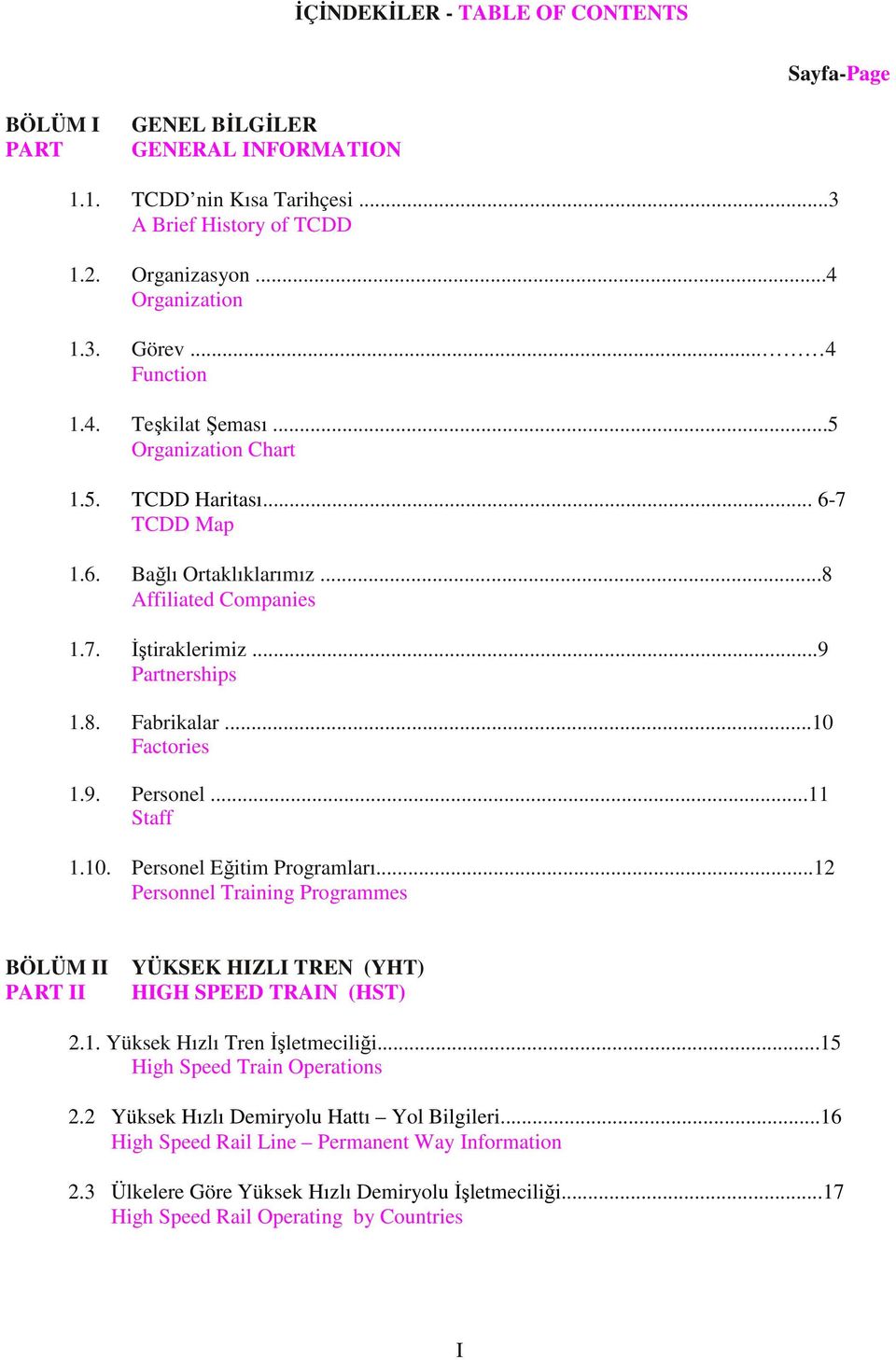 ..10 Factories 1.9. Personel...11 Staff 1.10. Personel Eğitim Programları...12 Personnel Training Programmes BÖLÜM II PART II YÜKSEK HIZLI TREN (YHT) HIGH SPEED TRAIN (HST) 2.1. Yüksek Hızlı Tren İşletmeciliği.