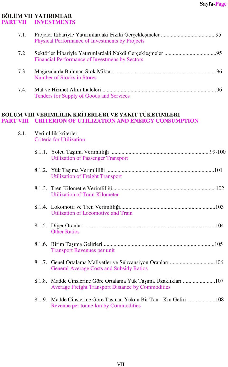 Mal ve Hizmet Alım İhaleleri... 96 Tenders for Supply of Goods and Services BÖLÜM VIII VERİMLİLİK KRİTERLERİ VE YAKIT TÜKETİMLERİ PART VIII CRITERION OF UTILIZATION AND ENERGY CONSUMPTION 8.1.