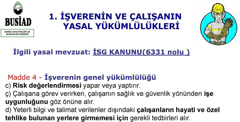 ç) Çalışana görev verirken, çalışanın sağlık ve güvenlik yönünden işe uygunluğunu göz önüne alır.