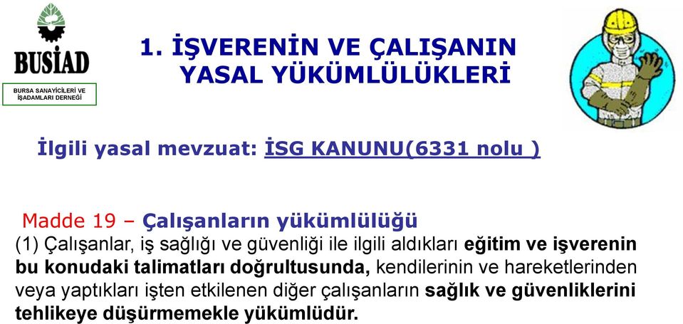 eğitim ve işverenin bu konudaki talimatları doğrultusunda, kendilerinin ve hareketlerinden veya