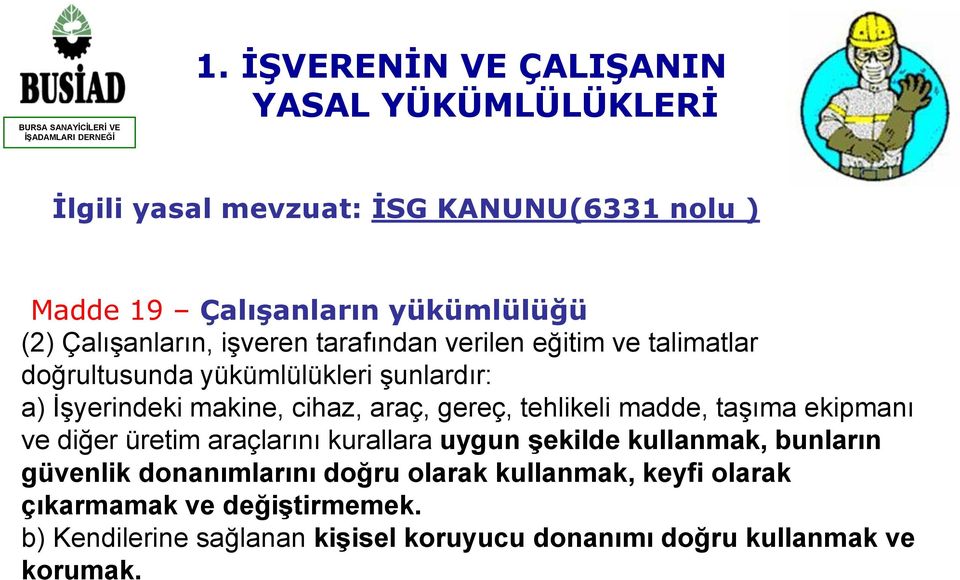 araç, gereç, tehlikeli madde, taşıma ekipmanı ve diğer üretim araçlarını kurallara uygun şekilde kullanmak, bunların güvenlik