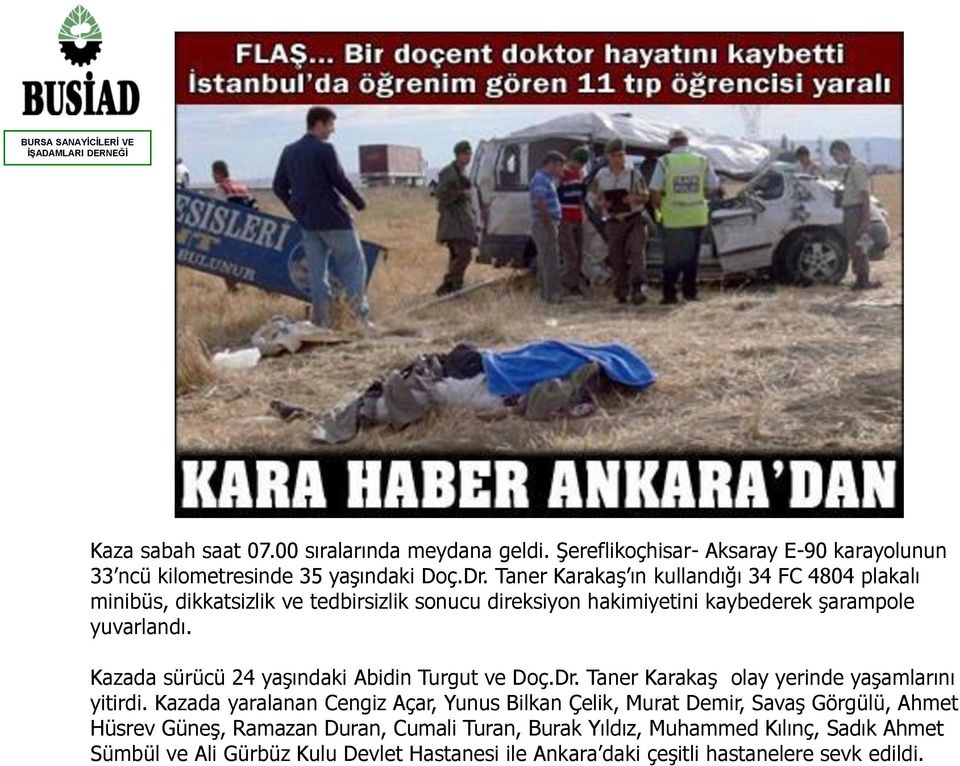 Kazada sürücü 24 yaşındaki Abidin Turgut ve Doç.Dr. Taner Karakaş olay yerinde yaşamlarını yitirdi.