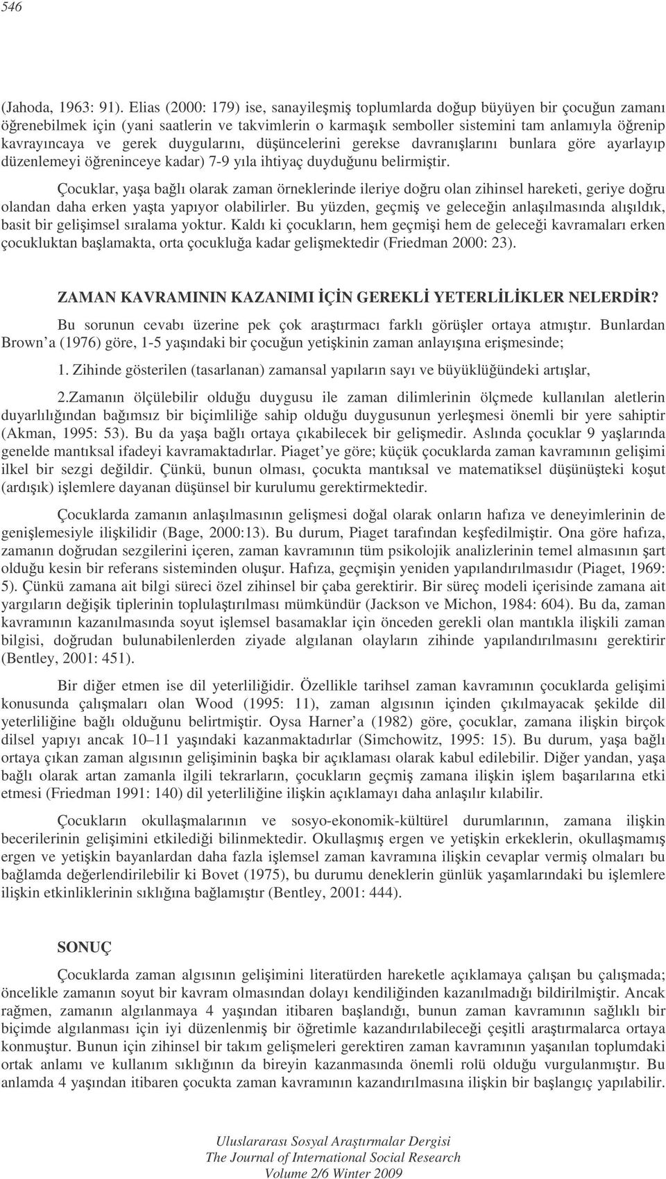 duygularını, düüncelerini gerekse davranılarını bunlara göre ayarlayıp düzenlemeyi öreninceye kadar) 7-9 yıla ihtiyaç duyduunu belirmitir.