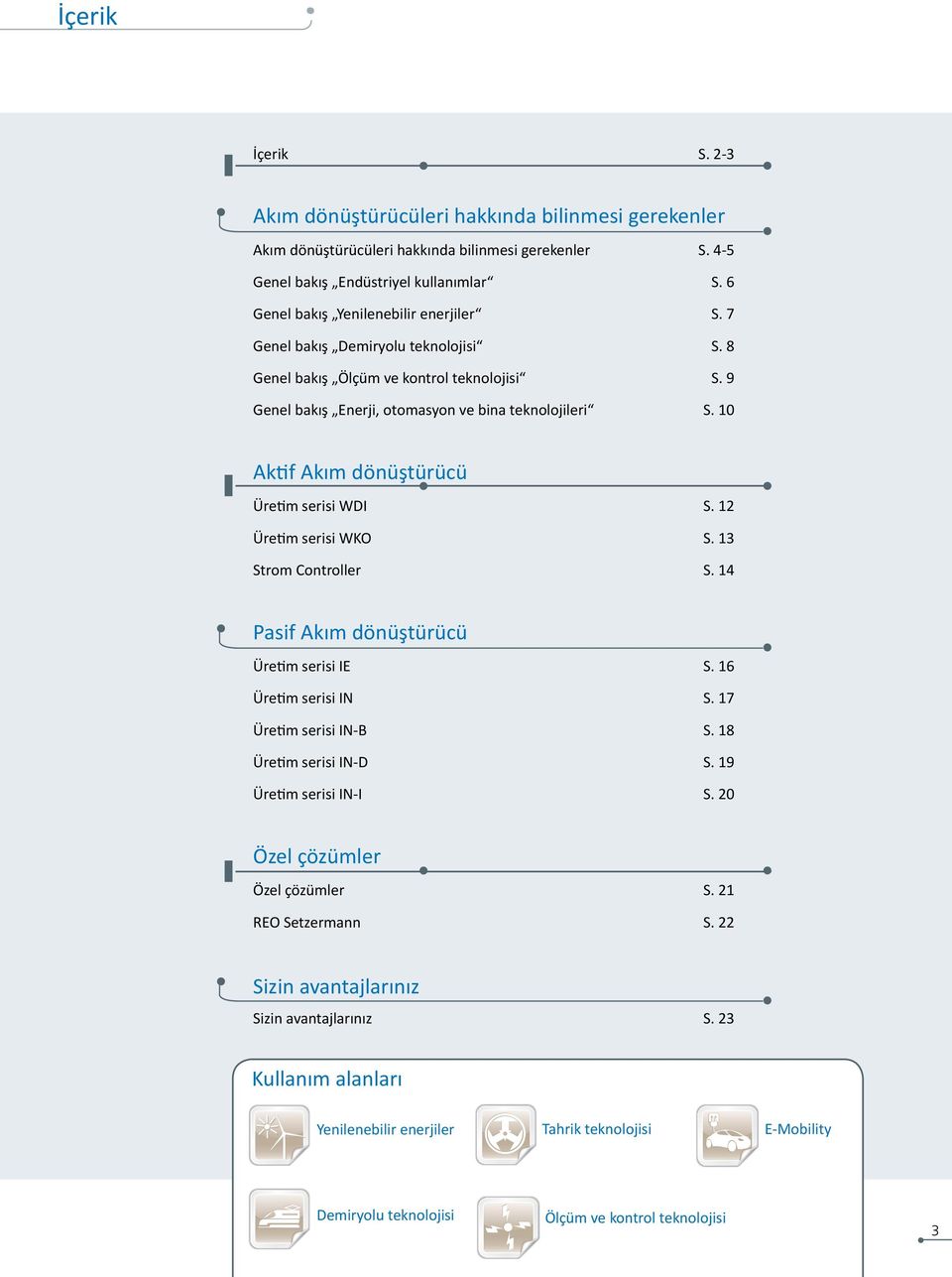 10 Aktif Akım dönüştürücü Üretim serisi WDI S. 12 Üretim serisi WKO S. 13 Strom Controller S. 14 Pasif Akım dönüştürücü Üretim serisi IE S. 16 Üretim serisi IN S. 17 Üretim serisi IN-B S.