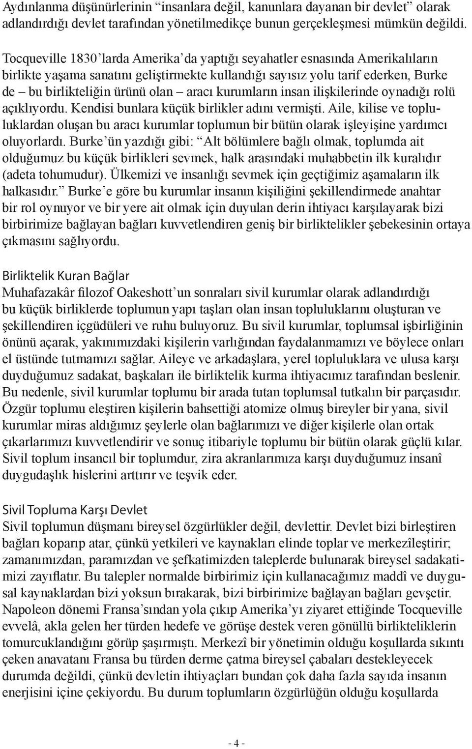 kurumların insan ilişkilerinde oynadığı rolü açıklıyordu. Kendisi bunlara küçük birlikler adını vermişti.