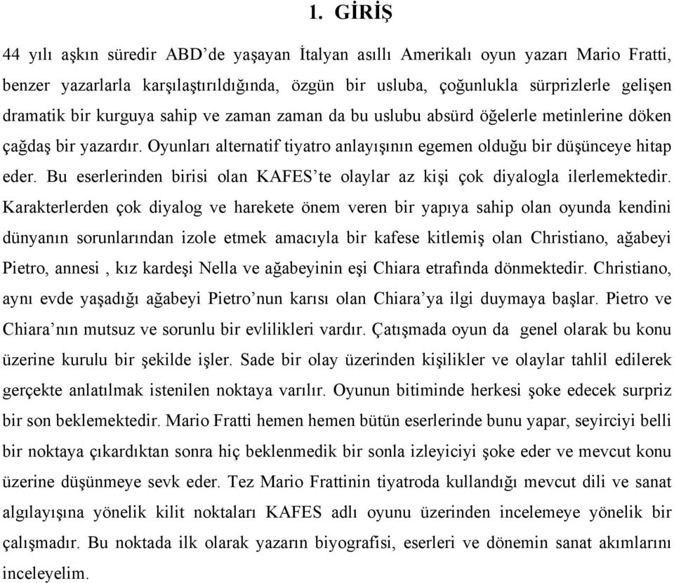 Bu eserlerinden birisi olan KAFES te olaylar az kişi çok diyalogla ilerlemektedir.