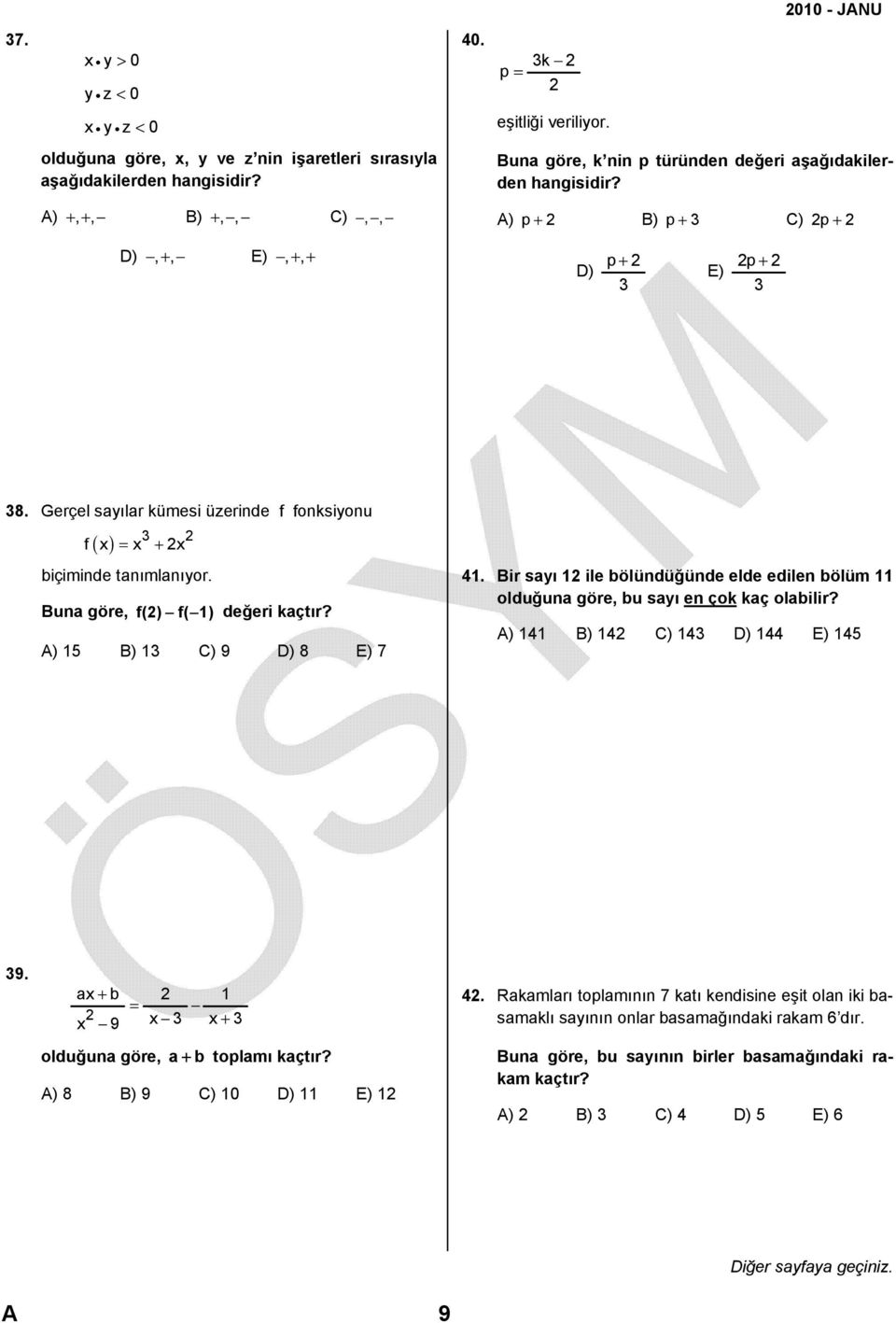 Gerçel sayılar kümesi üzerinde f fonksiyonu f( x) = x + x biçiminde tanımlanıyor. Buna göre, f() f( 1) değeri kaçtır? A) 15 B) 1 C) 9 D) 8 E) 7 41.