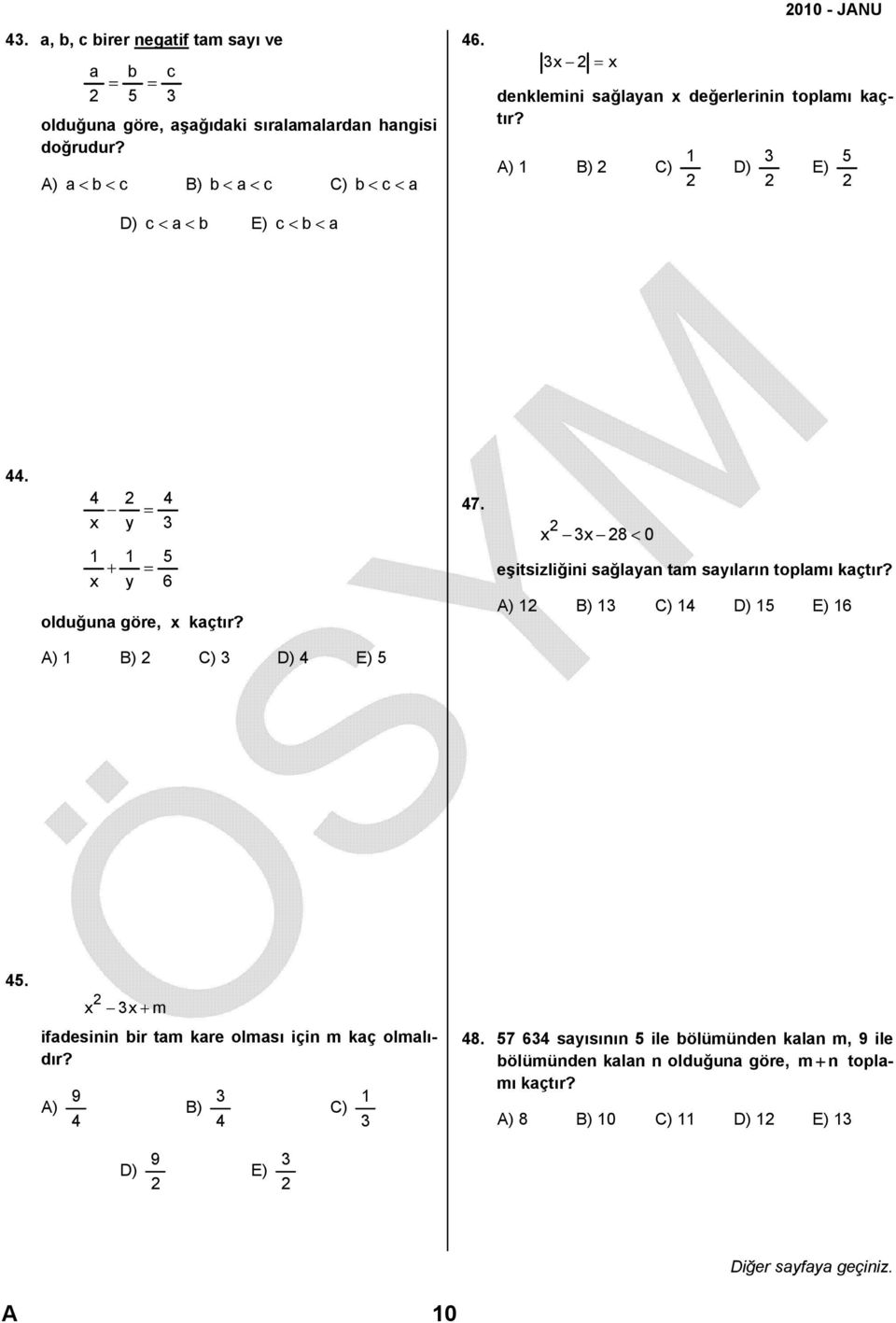 4 4 = x y 1 1 5 + = x y 6 olduğuna göre, x kaçtır? 47. x x 8< 0 eşitsizliğini sağlayan tam sayıların toplamı kaçtır?