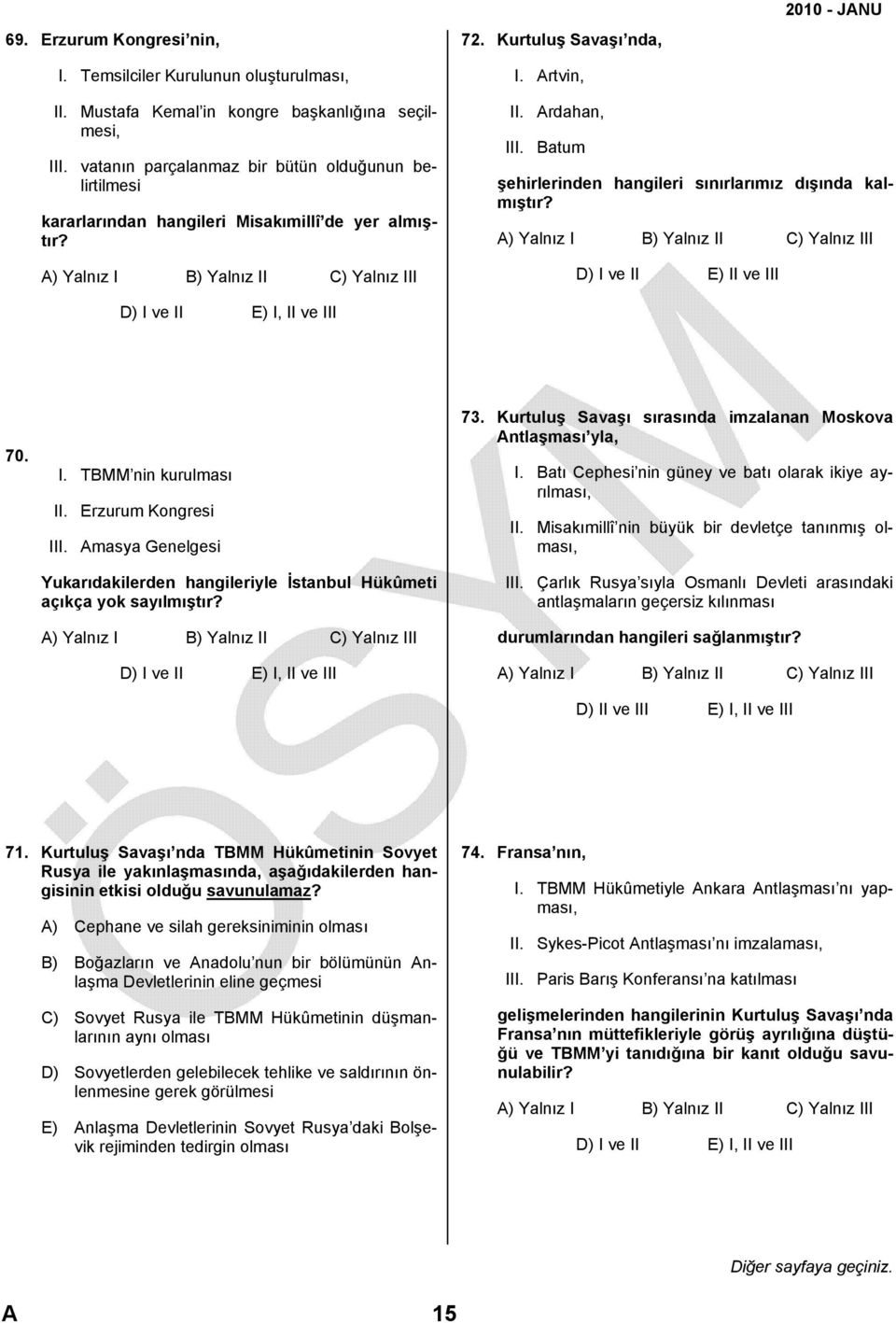 Batum şehirlerinden hangileri sınırlarımız dışında kalmıştır? A) Yalnız I B) Yalnız II C) Yalnız III D) I ve II E) II ve III D) I ve II E) I, II ve III 70. I. TBMM nin kurulması II.